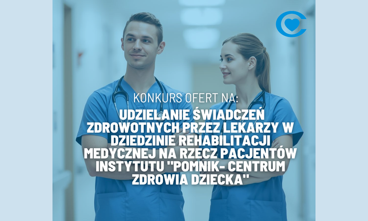 Konkurs ofert na udzielanie świadczeń zdrowotnych na rzecz pacjentów Instytutu „Pomnik – Centrum Zdrowia Dziecka”