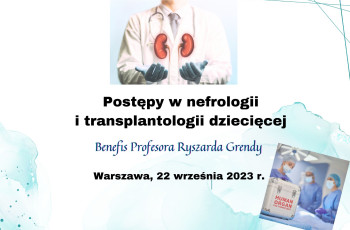 Zaproszenie na konferencję pt. „Postępy w nefrologii i transplantologii dziecięcej – Benefis Profesora Ryszarda Grendy”